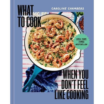 What to Cook When you Don't Feel Like Cooking